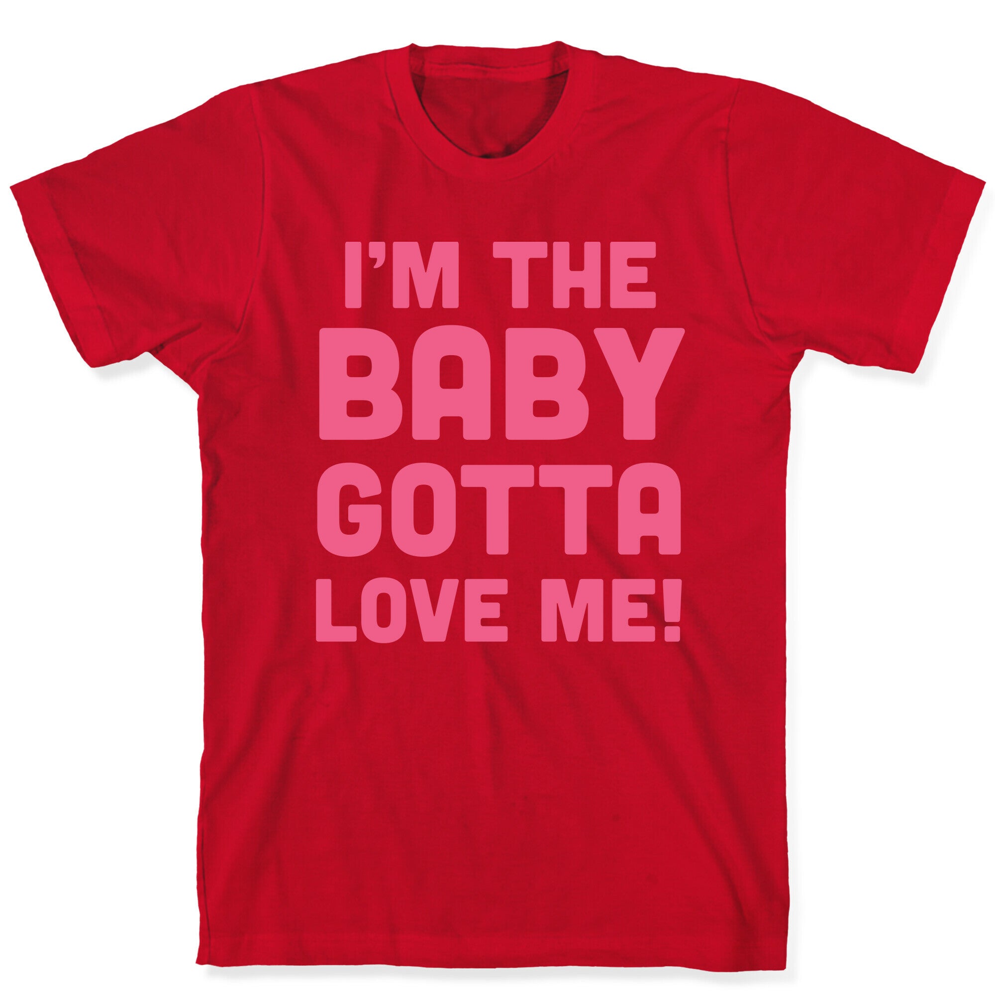 I'm The Baby, Gotta Love Me! T-Shirt